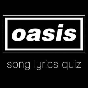 Oasis Song Lyrics Quiz